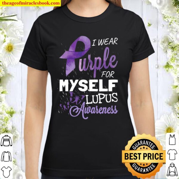 I Wear Purple For Myself Lupus Awareness Support Survivor Classic Women T-Shirt