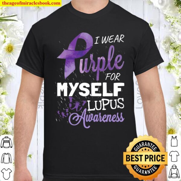 I Wear Purple For Myself Lupus Awareness Support Survivor Shirt