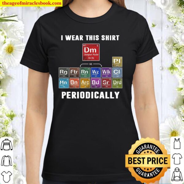 I Wear This Shirt Dungeon Master Periodically Classic Women T-Shirt