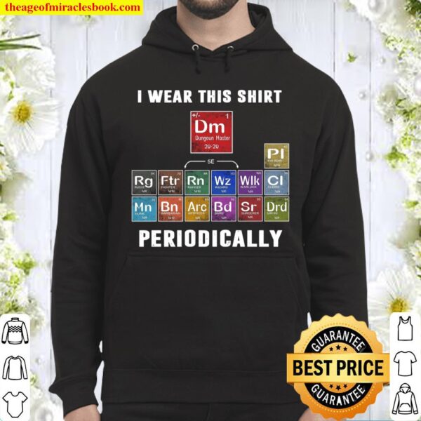 I Wear This Shirt Dungeon Master Periodically Hoodie