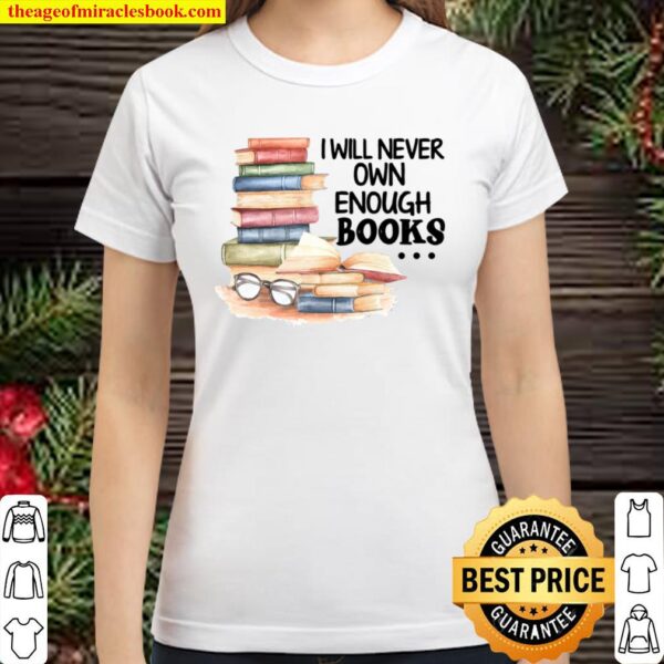 I Will Never Own Enough Books Classic Women T-Shirt