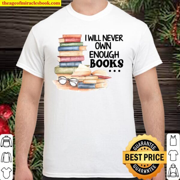 I Will Never Own Enough Books Shirt