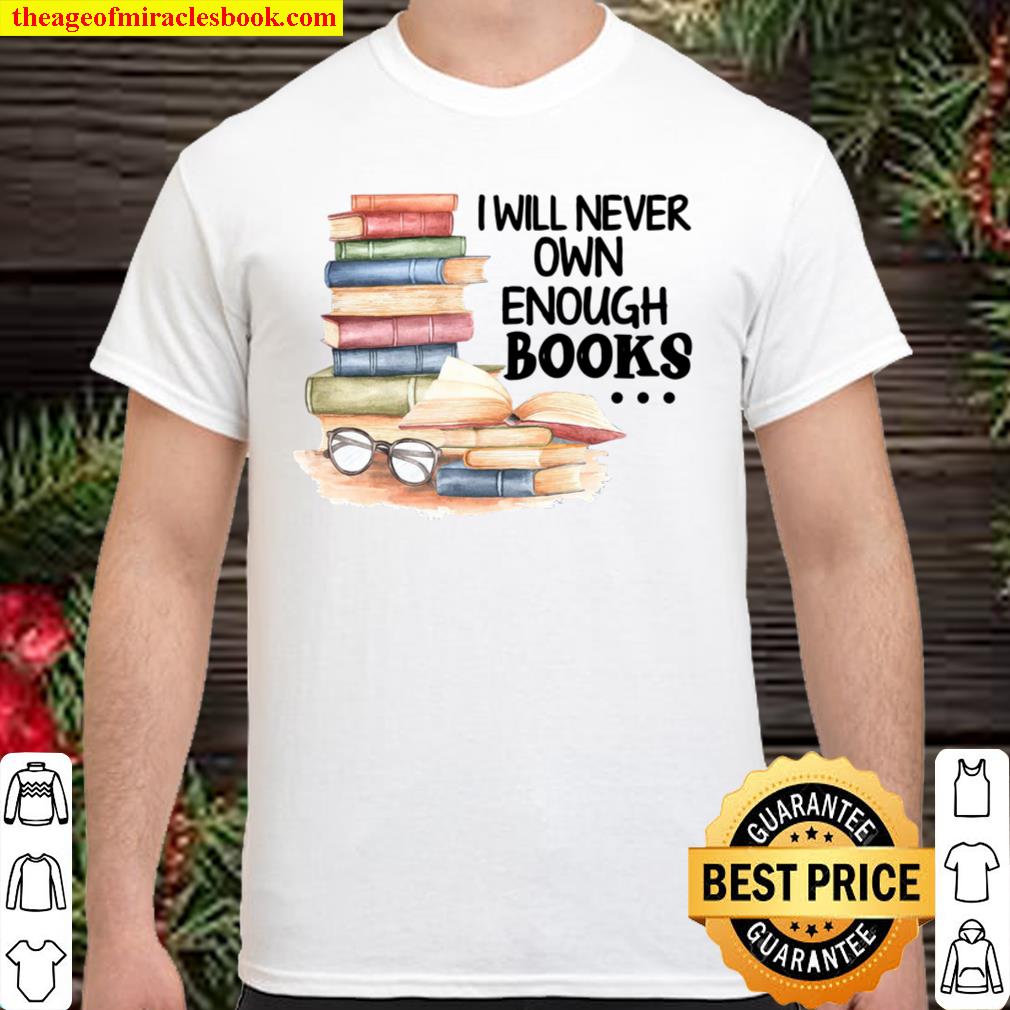 I Will Never Own Enough Books limited Shirt, Hoodie, Long Sleeved, SweatShirt