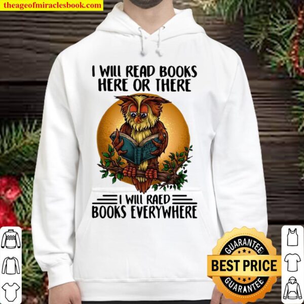 I Will Read Books Here Or There I Will Read Books Everywhere Hoodie