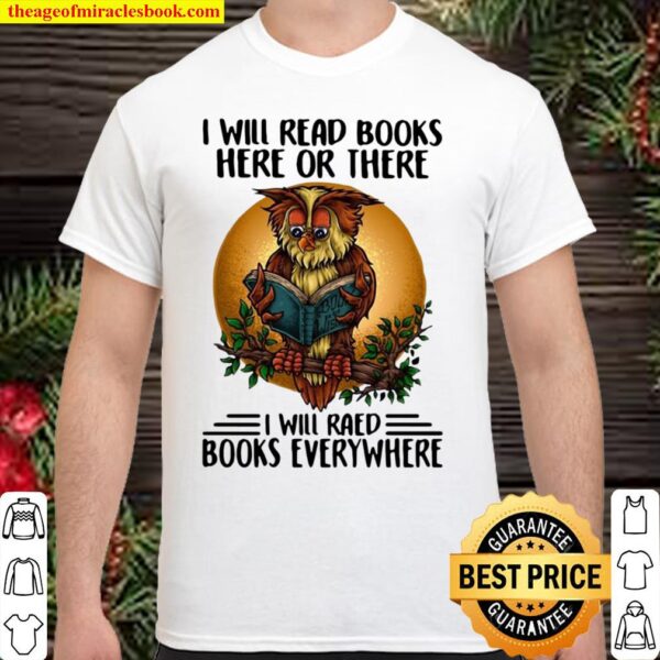 I Will Read Books Here Or There I Will Read Books Everywhere Shirt