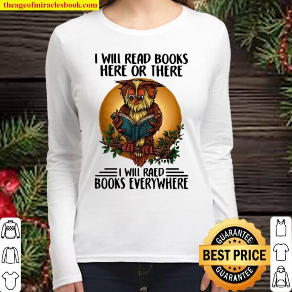 I Will Read Books Here Or There I Will Read Books Everywhere Women Long Sleeved