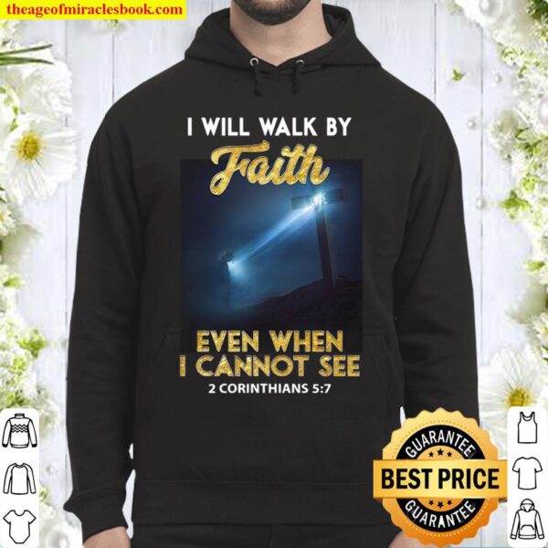 I Will Walk By Faith Even When I Cannot See Hoodie