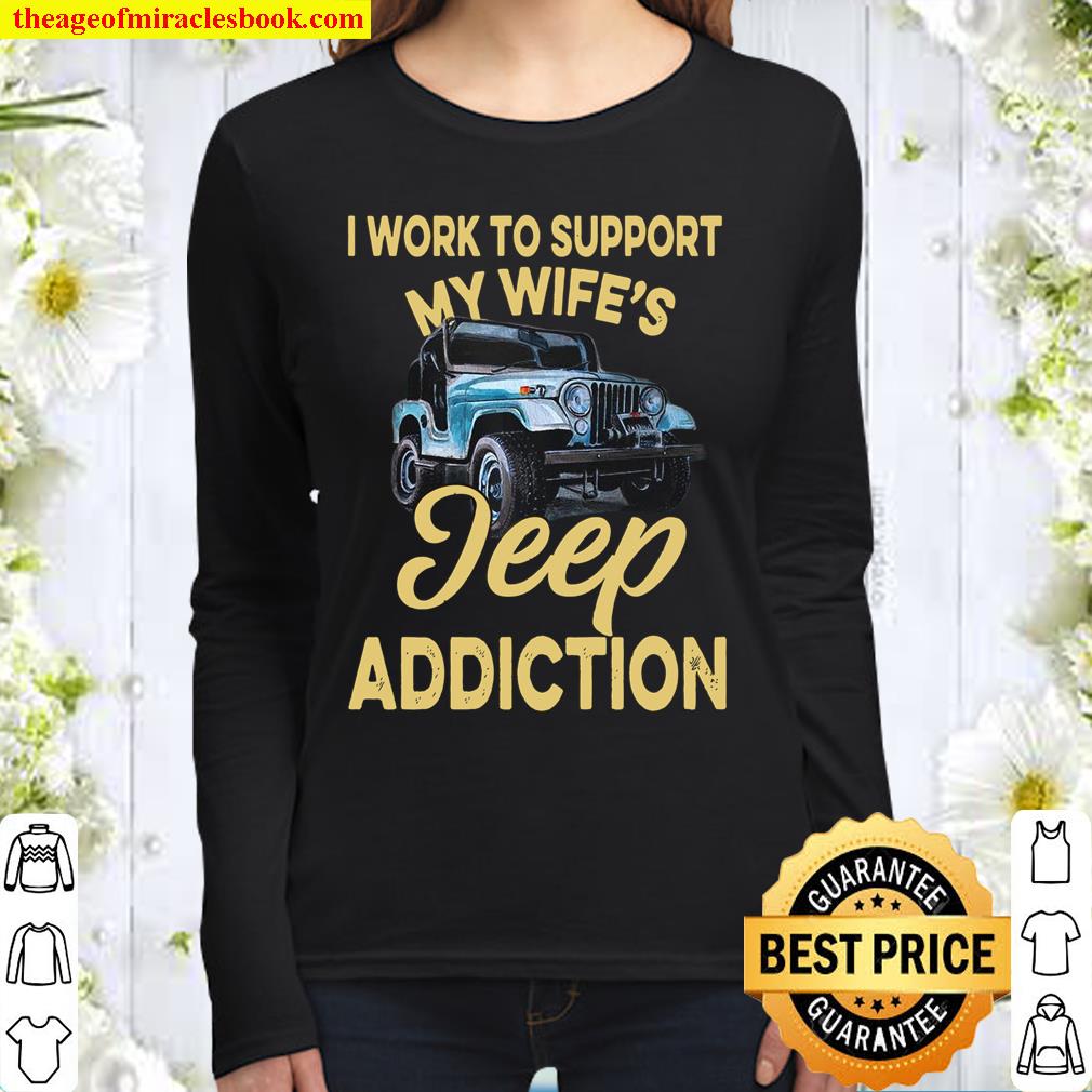 I Work To Support My Wife’s Jeep Addiction Women Long Sleeved