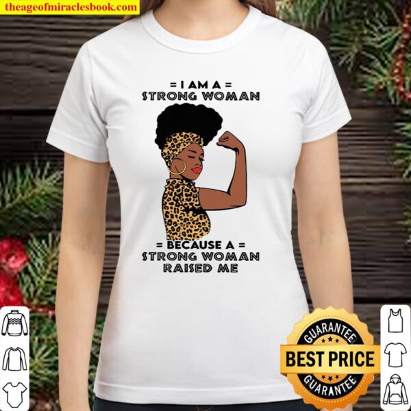 I am a strong woman because a strong woman raised me Classic Women T-Shirt