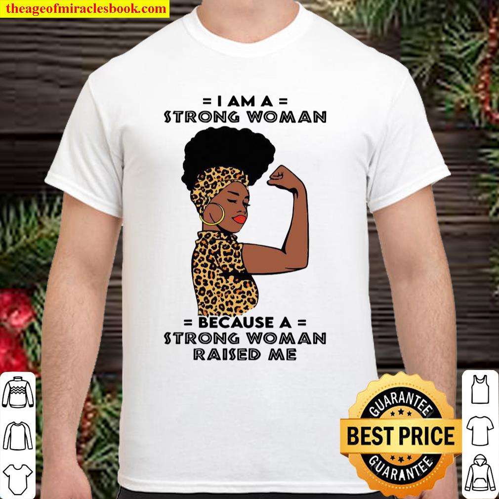 I am a strong woman because a strong woman raised me shirt
