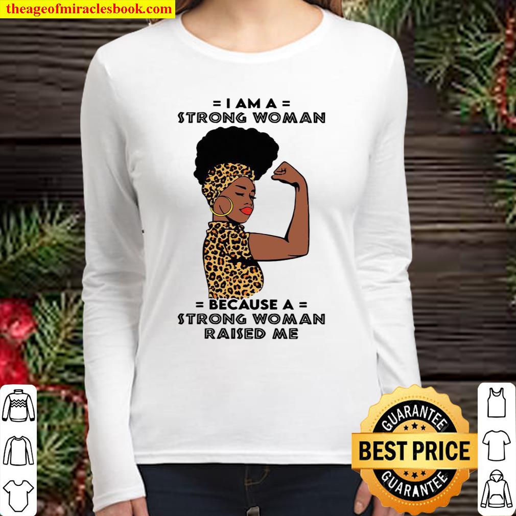 I am a strong woman because a strong woman raised me Women Long Sleeved