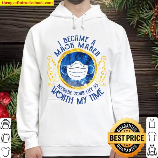 I became a mask maker because your life is worth my time Hoodie