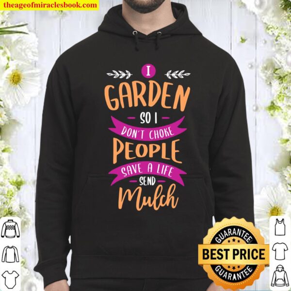 I garden so I don’t choke people save a life send mulch Hoodie