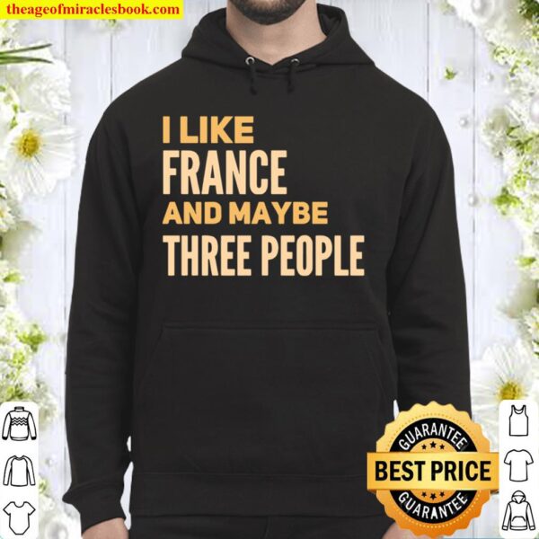 I like France and maybe three people Hoodie