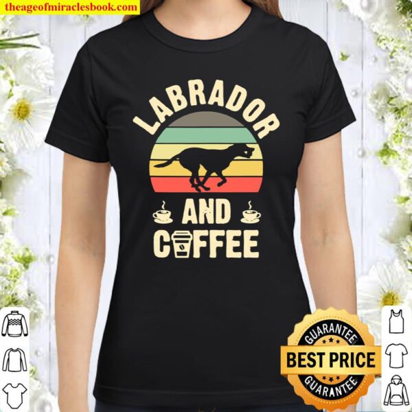 I like Labrador _ Coffee vintage Dog theme Classic Women T-Shirt
