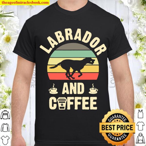 I like Labrador _ Coffee vintage Dog theme Shirt