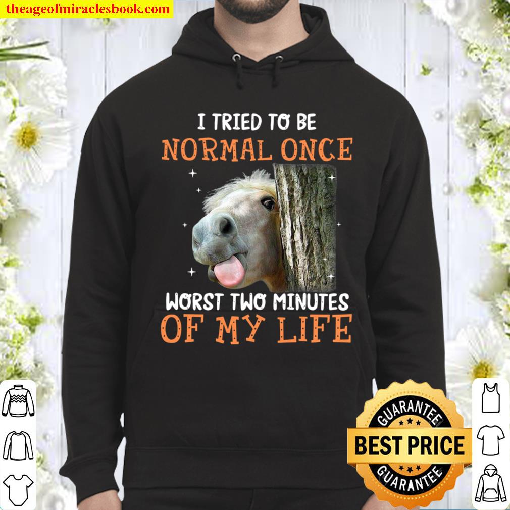 I tried to be normal once worst two minutes of my life Hoodie