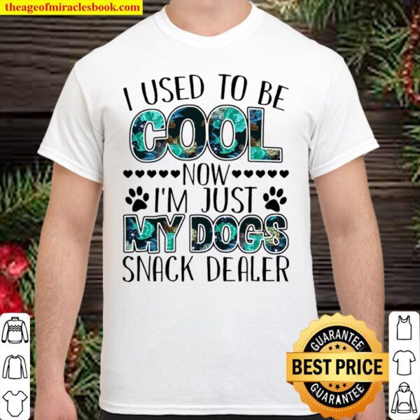 I used to be cool now i’m just my dogs snack dealer Shirt