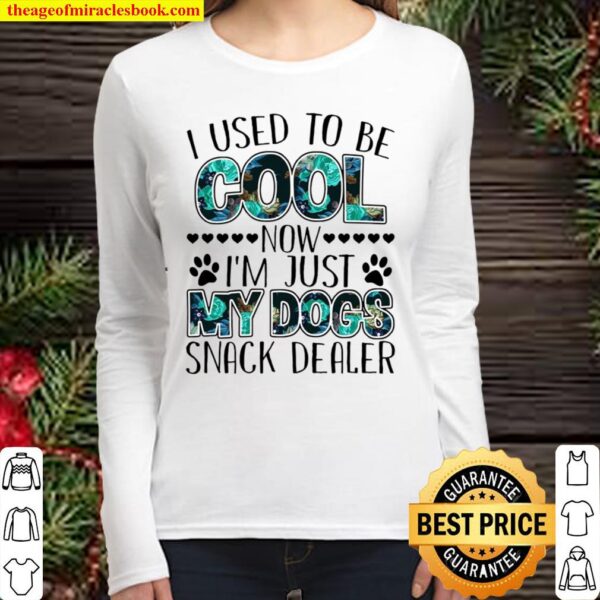 I used to be cool now i’m just my dogs snack dealer Women Long Sleeved