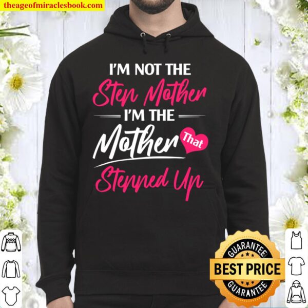 I_m not the stepmother, I_m the mother stepped up shirt, bonus mother Hoodie