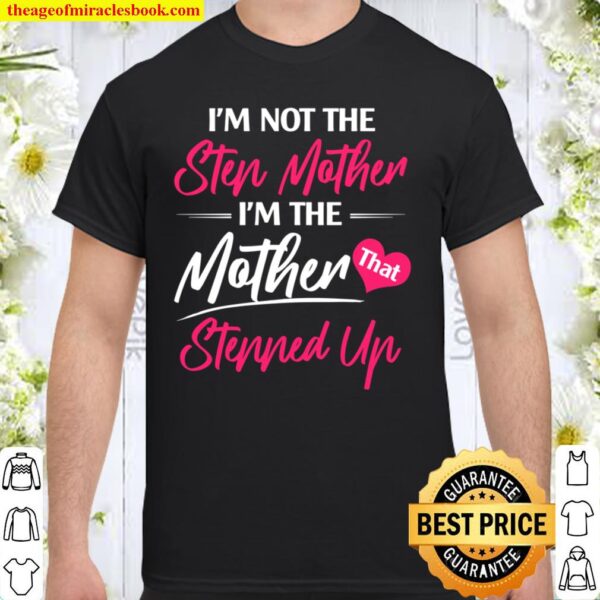 I_m not the stepmother, I_m the mother stepped up shirt, bonus mother Shirt