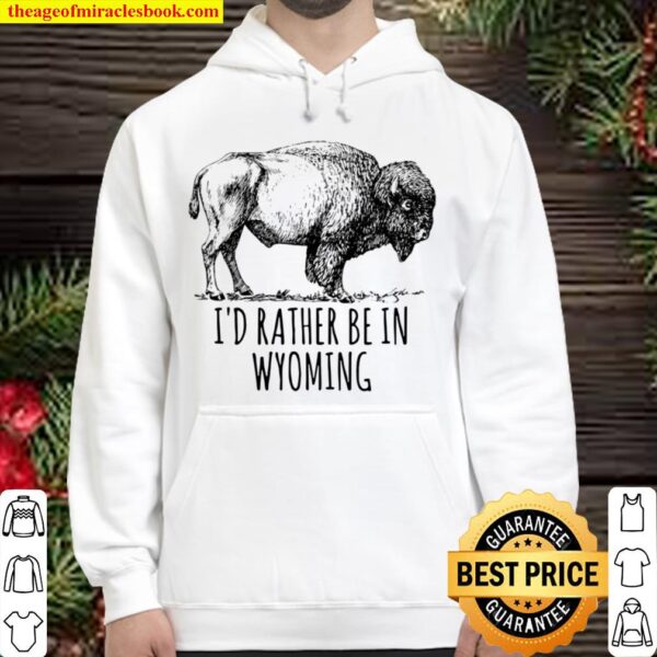 I’d Rather Be In Wyoming Bison Buffalo Yellowstone Hoodie