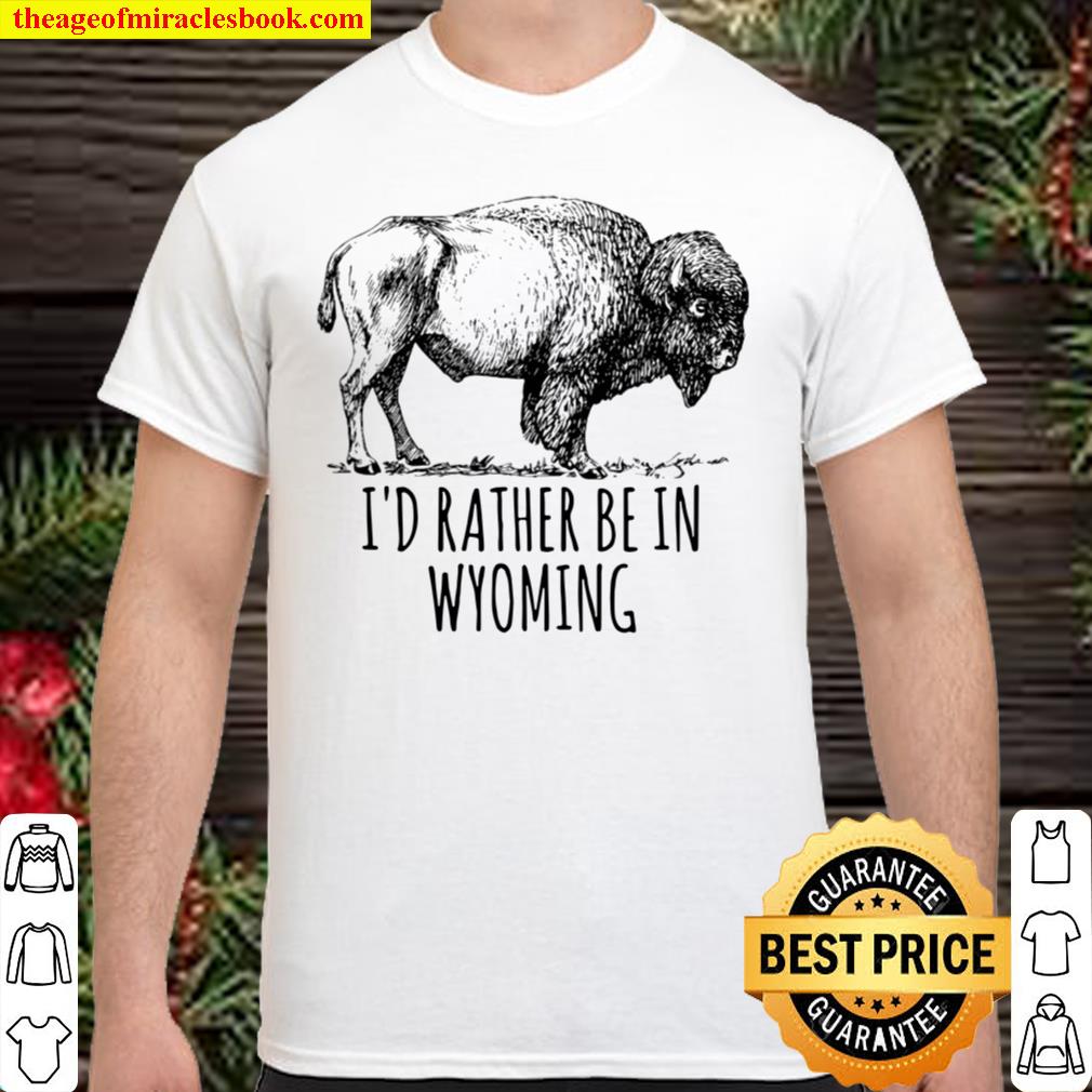 I’d Rather Be In Wyoming Bison Buffalo Yellowstone hot Shirt, Hoodie, Long Sleeved, SweatShirt