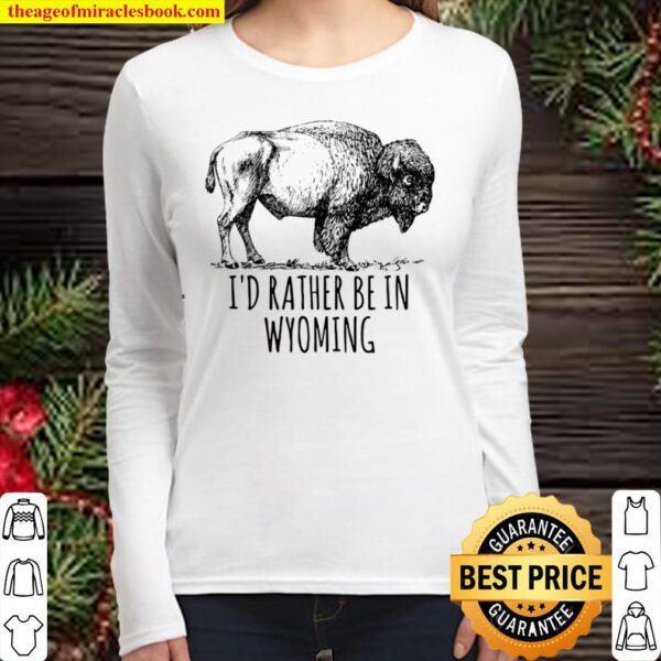 I’d Rather Be In Wyoming Bison Buffalo Yellowstone Women Long Sleeved