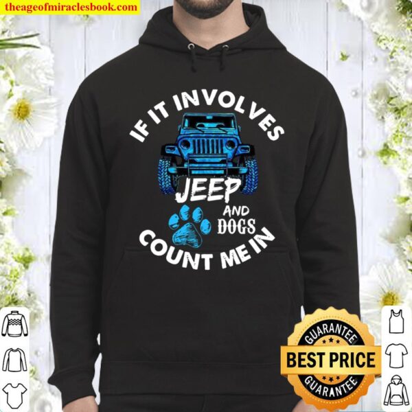 If It Involves Jeep And Dogs Count Me In Hoodie