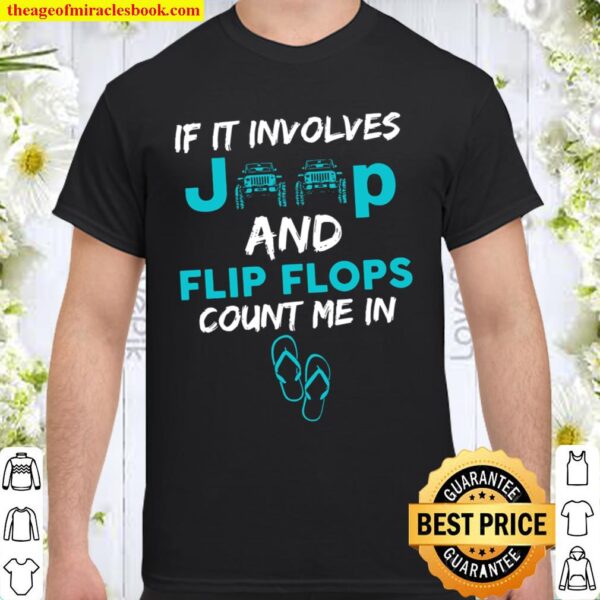If It Involves Jeep And Flip Flops Count Me In Shirt