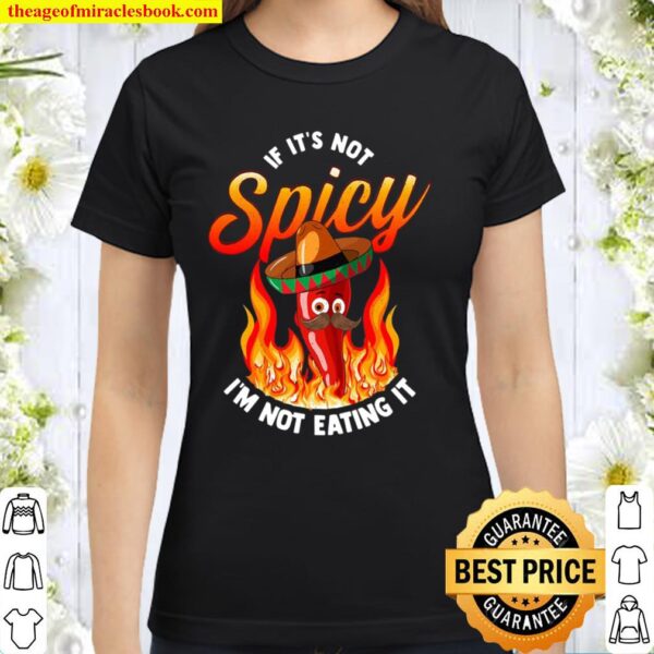If It Is Not Spicy I’m Not Eating It Hot Food Pepper Lover Classic Women T-Shirt