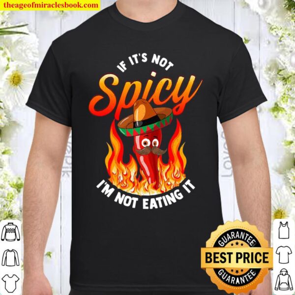If It Is Not Spicy I’m Not Eating It Hot Food Pepper Lover Shirt