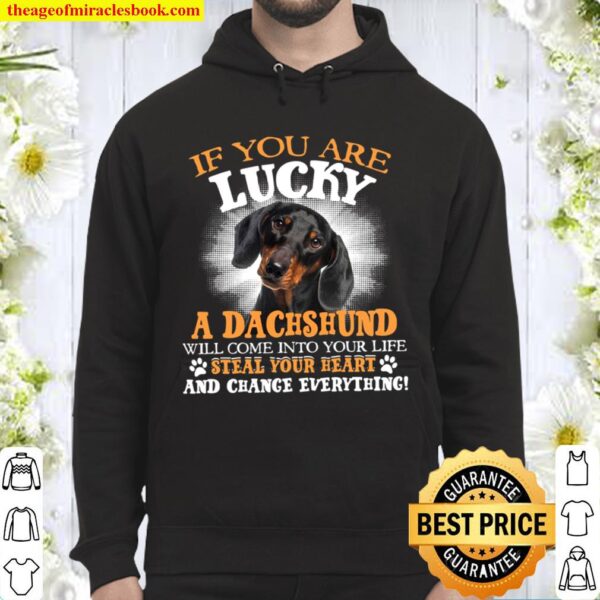 If You Are Lucky A Dachshund Will Come Into Your Life Steal Your Heart Hoodie