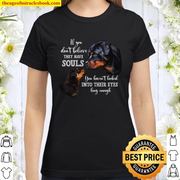 If You Don’t Believe They Have Souls You Haven’t Looked Into Their Eye Classic Women T-Shirt