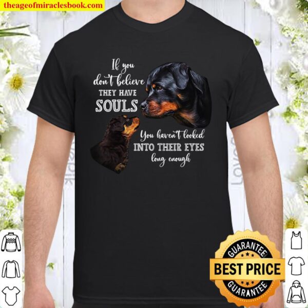 If You Don’t Believe They Have Souls You Haven’t Looked Into Their Eye Shirt
