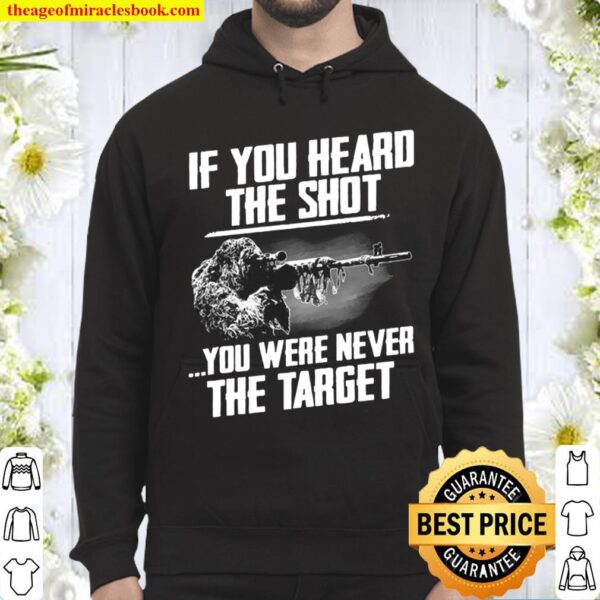 If You Heard The Shot You Were Never The Target Hoodie