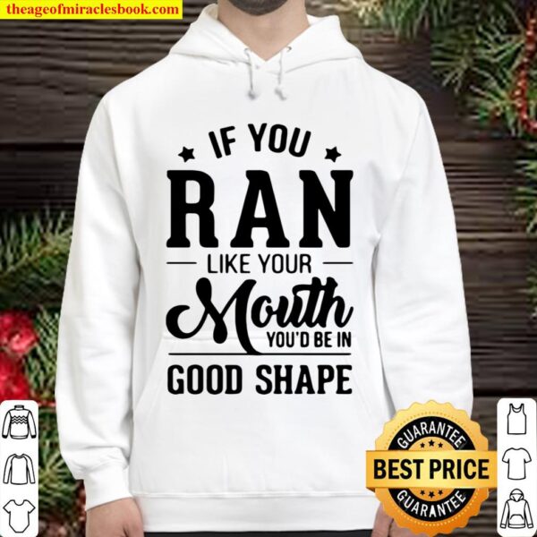 If You Ran Like Your Mouth You’d Be In Good Shape Hoodie