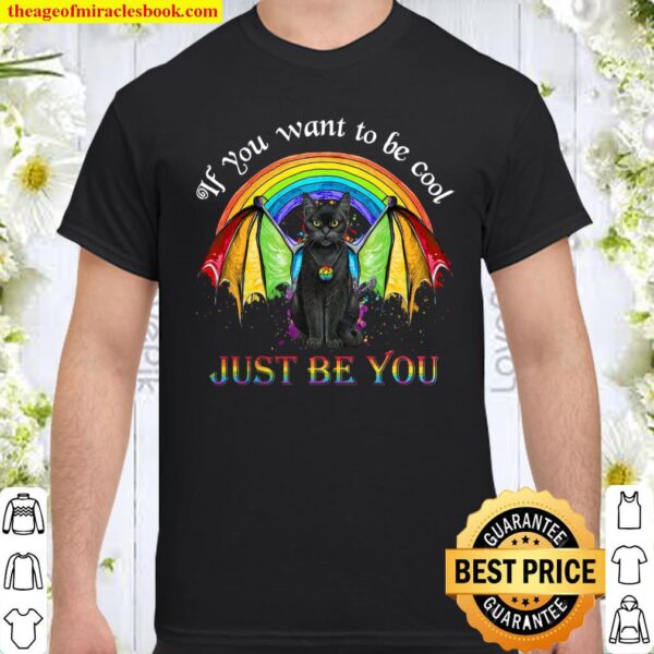 If You Want To Be Cool Just Be You Shirt