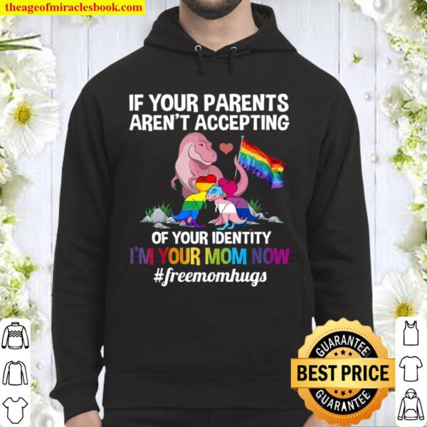 If Your Parents Aren’t Accepting Of Your Identity I’m Your Mom Now #fr Hoodie