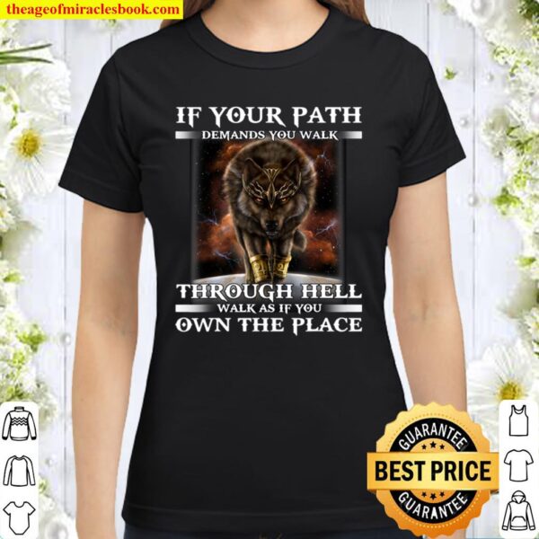 If Your Path Demands You Walk Through Hell Walk Classic Women T-Shirt