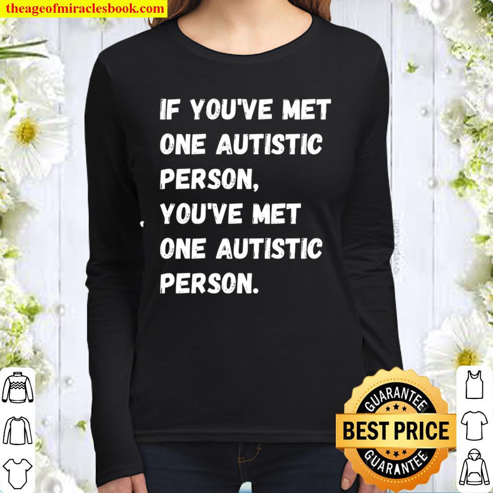 If You’ve Met One Autistic Person You’ve Met One Autistic Person Women Long Sleeved