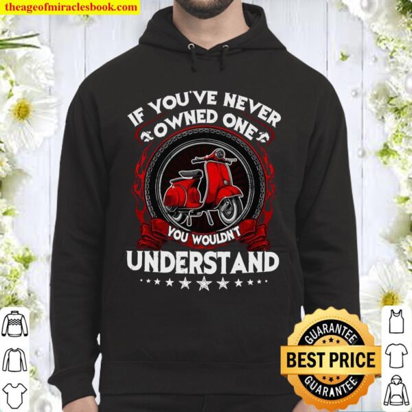 If You’ve Never Owned One You Wouldn’t Understand Hoodie