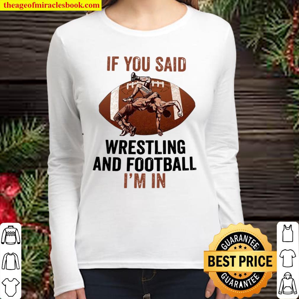If you said wrestling and football i’m in Women Long Sleeved