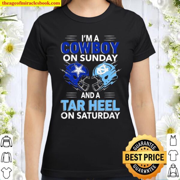 I’m A Cowboy On Sunday And A Tar Heel On Saturday Classic Women T-Shirt