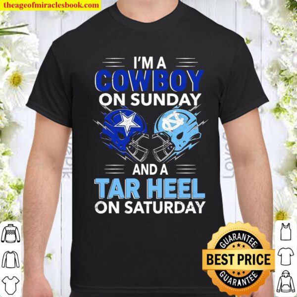 I’m A Cowboy On Sunday And A Tar Heel On Saturday Shirt