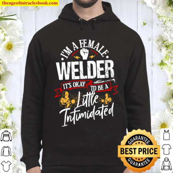 I’m A Female Welder It’s Okay To Be A Little Intimidated Hoodie