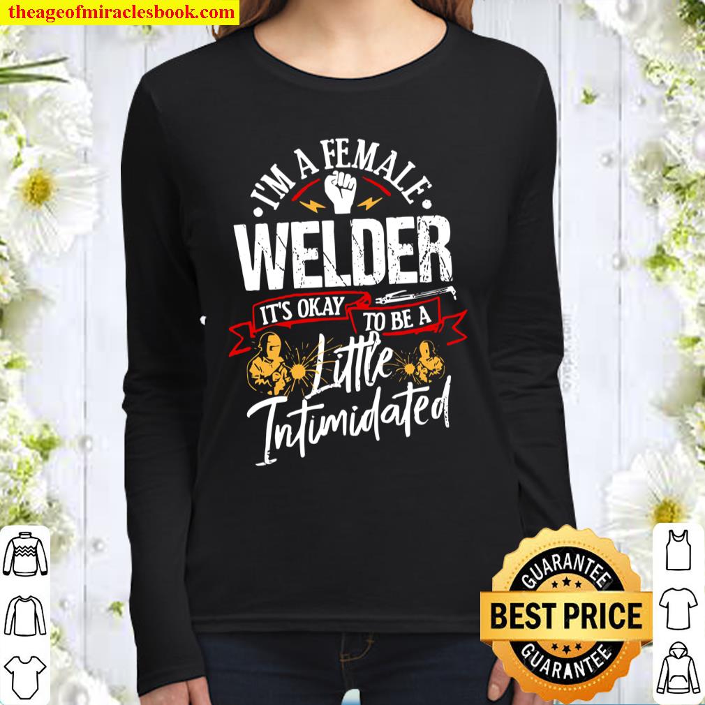 I’m A Female Welder It’s Okay To Be A Little Intimidated Women Long Sleeved