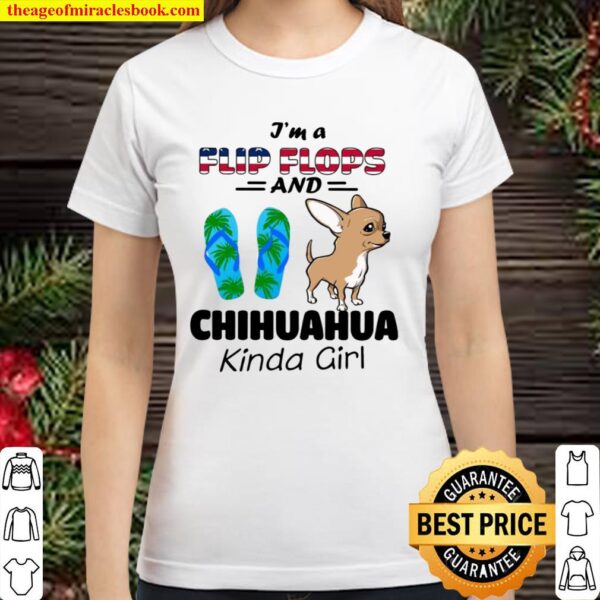 I’m A Flip Flops And Chihuahua Kinda Girl Classic Women T-Shirt