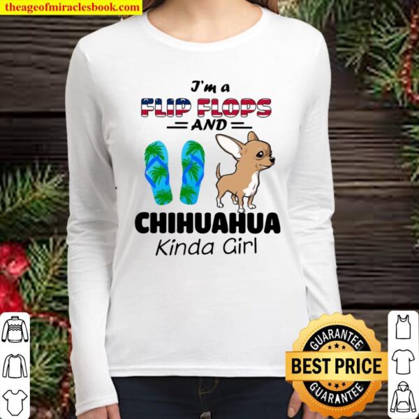 I’m A Flip Flops And Chihuahua Kinda Girl Women Long Sleeved