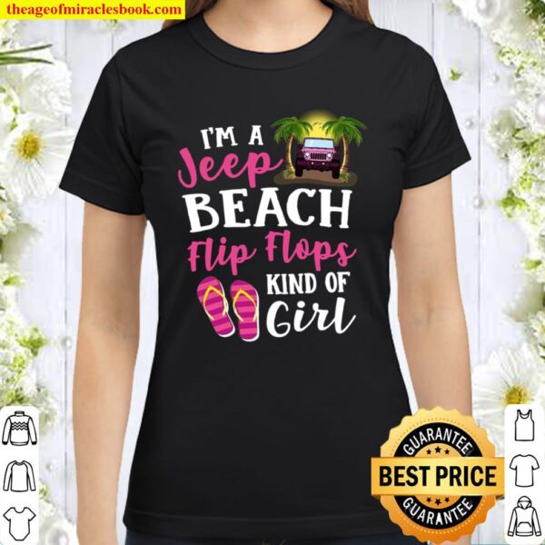 I’m A Jeep Beach Flip Flops Kind Of Girl Classic Women T-Shirt
